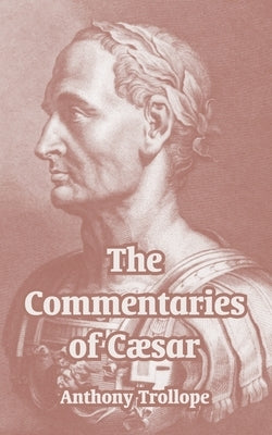 The Commentaries of Cæsar by Trollope, Anthony