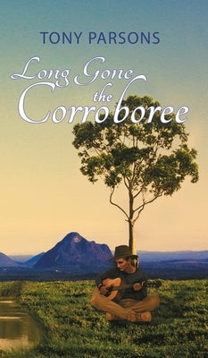 Long Gone the Corroboree by Parsons, Tony