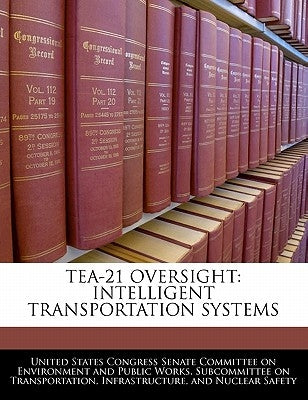 Tea-21 Oversight: Intelligent Transportation Systems by United States Congress Senate Committee