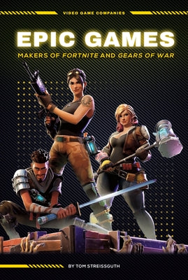 Epic Games: Makers of Fortnite and Gears of War: Makers of Fortnite and Gears of War by Streissguth, Tom