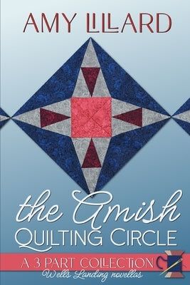 The Quilting Circle: a collection of Wells Landing novellas by Lillard, Amy