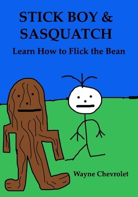 Stick Boy and Sasquatch: Learn How To Flick the Bean by Chevrolet, Wayne