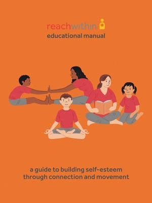 reachwithin Educational Manual: A Guide to Building Self-Esteem through Connection and Movement by Reachwithin