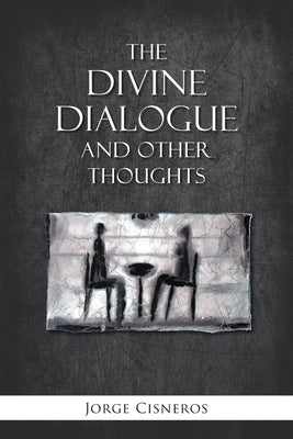 The Divine Dialogue and Other Thoughts by Cisneros, Jorge