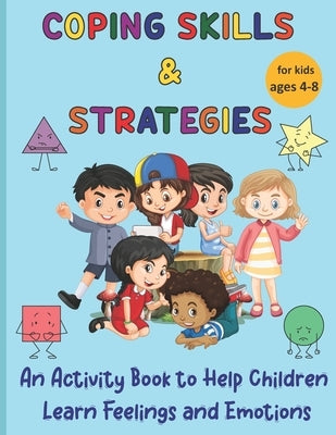 Coping Skills & Strategies: An activity book to help children learn feelings and emotions by O'Connor, Maria