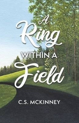 A Ring Within a Field: Volume 2 by McKinney, C. S.