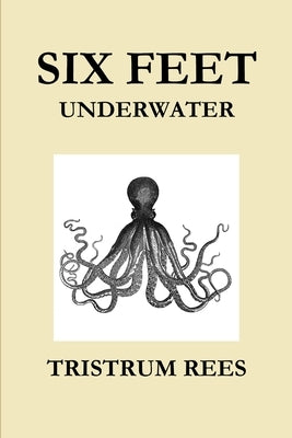 Six Feet Underwater US Trade Paperback by Rees, Tristrum