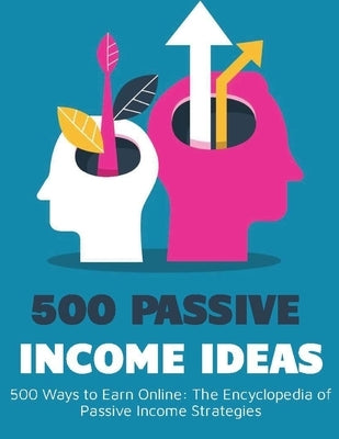 500 Ways to Earn Online: The Encyclopedia of Passive Income Strategies by Press, Rosey