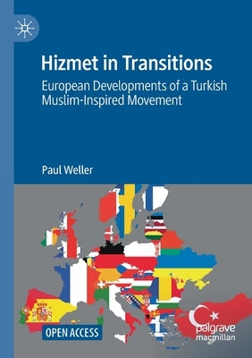 Hizmet in Transitions: European Developments of a Turkish Muslim-Inspired Movement by Weller, Paul