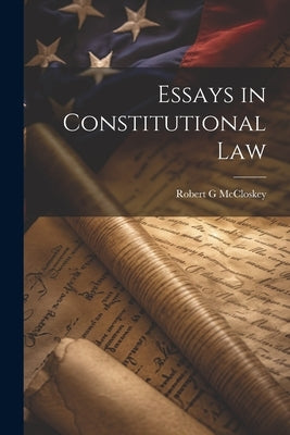 Essays in Constitutional Law by McCloskey, Robert G.