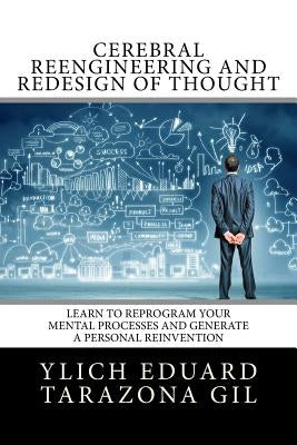 Cerebral Reengineering and Redesign of Thought: Learn to Reprogram Your Mental Processes and Generate a Personal Reinvention by Murillo Velazco, Mariam Charytin