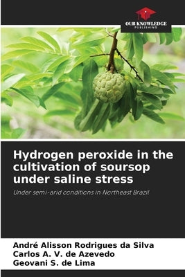 Hydrogen peroxide in the cultivation of soursop under saline stress by Rodrigues Da Silva, André Alisson