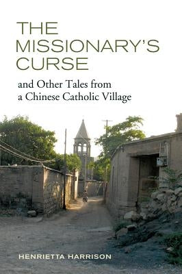 The Missionary's Curse and Other Tales from a Chinese Catholic Village: Volume 26 by Harrison, Henrietta