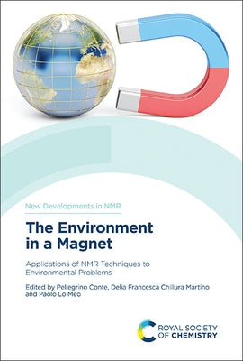 The Environment in a Magnet: Applications of NMR Techniques to Environmental Problems by Conte, Pellegrino