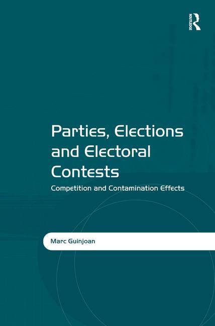 Parties, Elections and Electoral Contests: Competition and Contamination Effects by Guinjoan, Marc