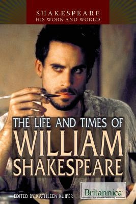 The Life and Times of William Shakespeare by Kuiper, Kathleen