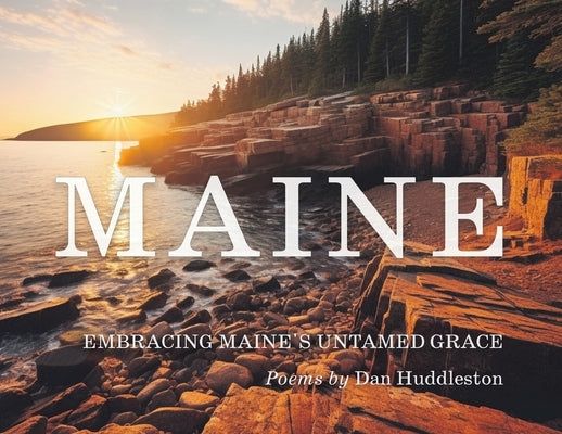 Embracing Maine's Untamed Grace by Huddleston, Dan