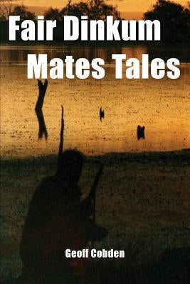 Fair Dinkum Mates Tales by Cobden, Geoff