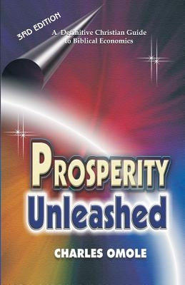 Prosperity Unleashed: How to Partake in God's Economic System and the Supernatural Release of Wealth and Kingdom Resources for the end-time by Omole, Charles