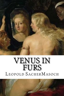 Venus in Furs: classic literature by Sachermasoch, Leopold Von