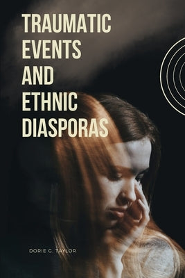Traumatic Events and Ethnic Diasporas by Taylor, Dorie G.