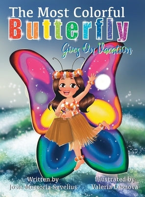 The Most Colorful Butterfly Goes On Vacation by Sevelius, Josie