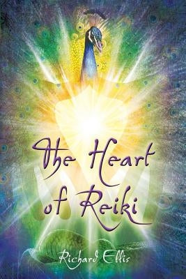 The Heart Of Reiki by Ellis, Richard