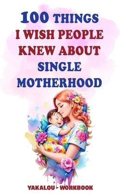 100 Things I Wish People Knew About Single Motherhood by Media, Yakalou