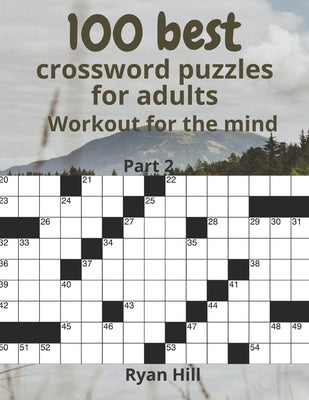 100 best crossword puzzles for adults: Workout for the mind by Hill, Ryan