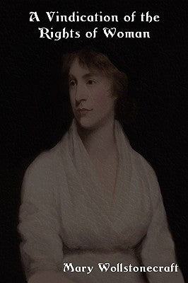 A Vindication of the Rights of Woman: With Strictures on Political and Moral Subjects by Wollstonecraft, Mary