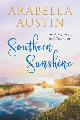 Southern Sunshine: Southern, Sassy, and Satisfying. by Austin, Arabella