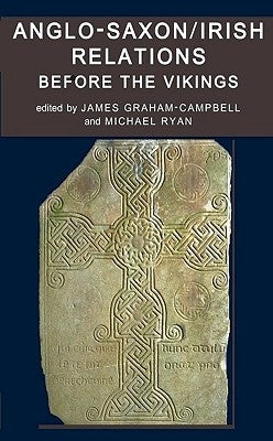 Anglo-Saxon/Irish Relations Before the Vikings by Graham-Campbell, James