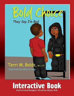 Bold Choice: They Say I'm Bad Interactive Book by Bolds, Terri M.