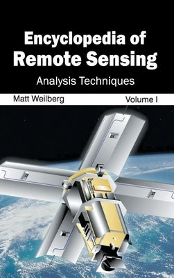 Encyclopedia of Remote Sensing: Volume I (Analysis Techniques) by Weilberg, Matt