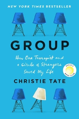 Group: How One Therapist and a Circle of Strangers Saved My Life by Tate, Christie
