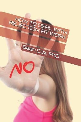 How to Deal with Rejection: At Work by Cox, Sean