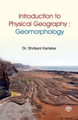 Introduction to Physical Geography: Geomorphology by Karlekar, Shrikant