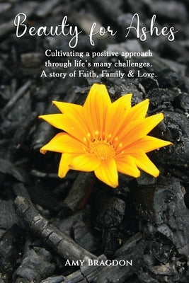 Beauty For Ashes by Bragdon, Amy