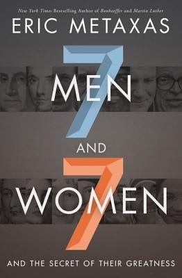 Seven Men and Seven Women: And the Secret of Their Greatness by Metaxas, Eric