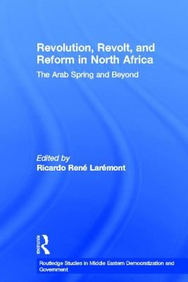 Revolution, Revolt and Reform in North Africa: The Arab Spring and Beyond by Laremont, Ricardo
