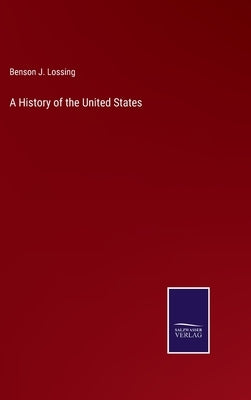 A History of the United States by Lossing, Benson J.