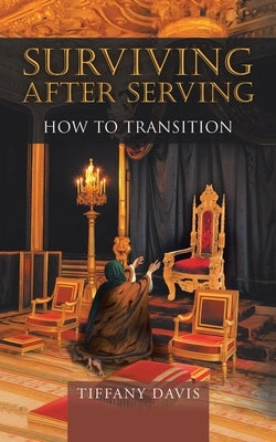Surviving After Serving: How to Transition by Davis, Tiffany