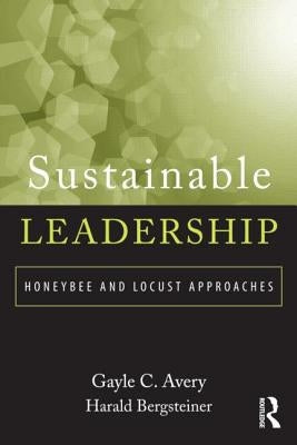 Sustainable Leadership: Honeybee and Locust Approaches by Avery, Gayle