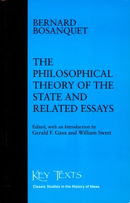 Philosophical Theory of the State Related Essays by Bosanquet, Bernard