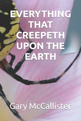 Everything That Creepeth Upon the Earth by McCallister, Gary