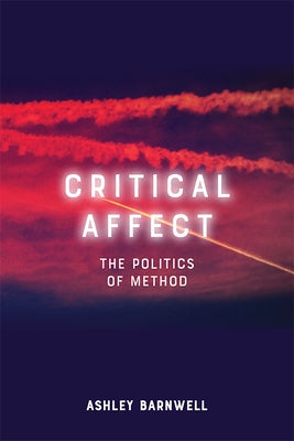 Critical Affect: The Politics of Method by Barnwell, Ashley