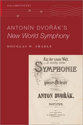 Antonín Dvo&#345;ák's New World Symphony by Shadle, Douglas W.