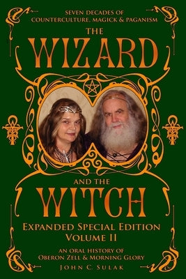 The Wizard and The Witch: Vol II: Seven Decades of Counterculture Magick & Paganism by Zell, Oberon