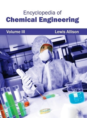 Encyclopedia of Chemical Engineering: Volume III by Allison, Lewis