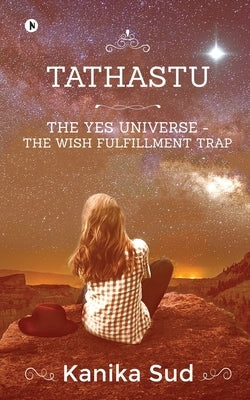 Tathastu: The Yes Universe - The Wish Fulfillment Trap by Kanika Sud